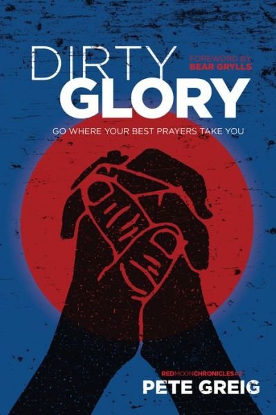 Dirty Glory - Pete Greig - Books - The Navigators - 9781631466151 - October 18, 2016