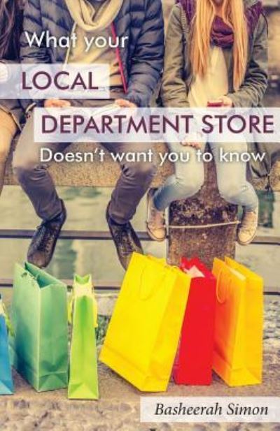 Cover for Basheerah Simon · What Your Local Department Store Doesn't Want You To Know (Paperback Book) (2016)