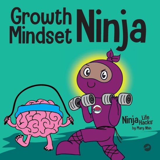 Growth Mindset Ninja: A Children's Book About the Power of Yet - Ninja Life Hacks - Mary Nhin - Books - Grow Grit Press LLC - 9781637310151 - December 8, 2020