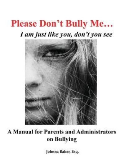 Please Don't Bully Me... I am just like you, don't you see - Esq Johnna Baker - Books - Gatekeeper Press - 9781642372151 - July 25, 2018