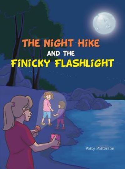 Cover for Patty Patterson · The Night Hike and the Finicky Flashlight (Hardcover Book) (2018)