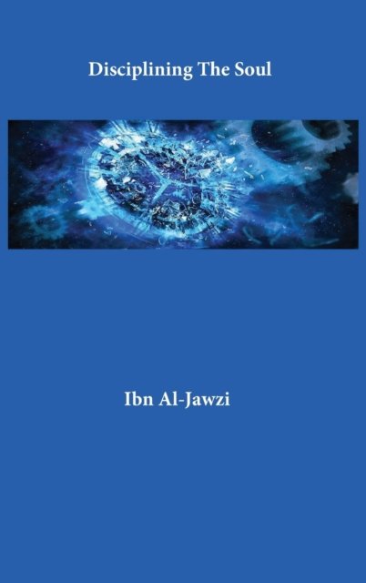 Cover for Ibn Al-Jawzi · Disciplining The Soul (Hardcover Book) (2024)