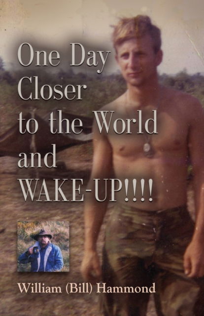 Cover for Hammond, William (Bill) · ONE DAY CLOSER TO THE WORLD and WAKE-UP!!!! (Paperback Book) (2019)