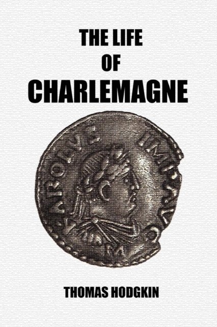 Cover for Thomas Hodgkin · The Life of Charlemagne (Pocketbok) (2022)