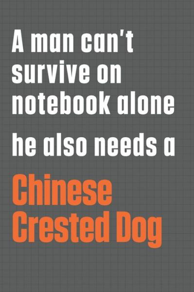 A man can't survive on notebook alone he also needs a Chinese Crested Dog - Wowpooch Press - Kirjat - Independently Published - 9781655408151 - lauantai 4. tammikuuta 2020