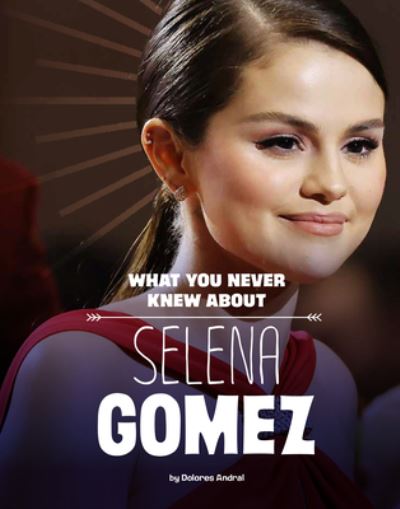 Cover for Dolores Andral · What You Never Knew about Selena Gomez (Hardcover Book) (2023)