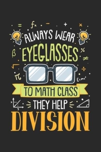 Cover for Funny Notebooks · Always Wear Eyeglasses To Math Class They Help Division (Taschenbuch) (2019)