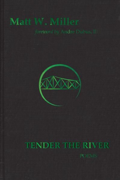 Cover for Matt W. Miller · Tender the River: Poems - The Signature Series (Hardcover Book) [Special edition, Limited Edition, Numbered edition] (2022)