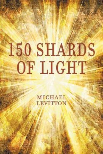 150 Shards of Light - Michael Levitton - Books - Strategic Book Publishing & Rights Agenc - 9781681812151 - February 16, 2016
