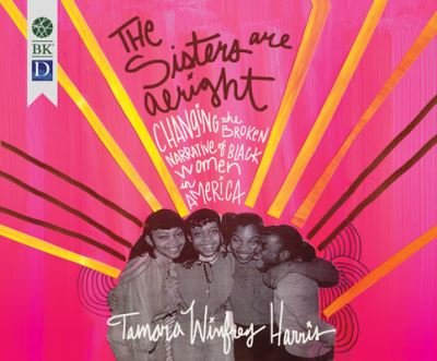 Cover for Tamara Winfrey Harris · The Sisters are Alright Changing the Broken Narrative of Black Women in America (CD) (2015)