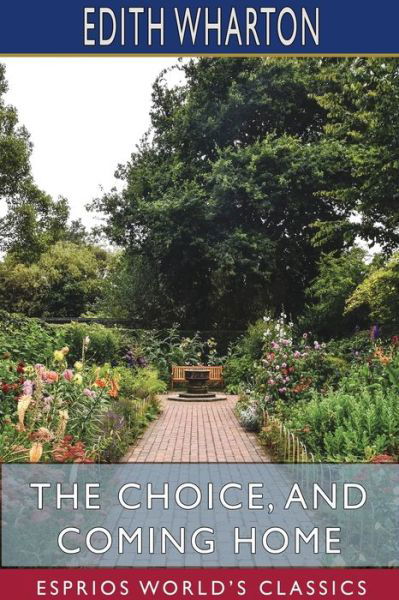 The Choice, and Coming Home (Esprios Classics) - Edith Wharton - Livros - Blurb - 9781715760151 - 26 de abril de 2024