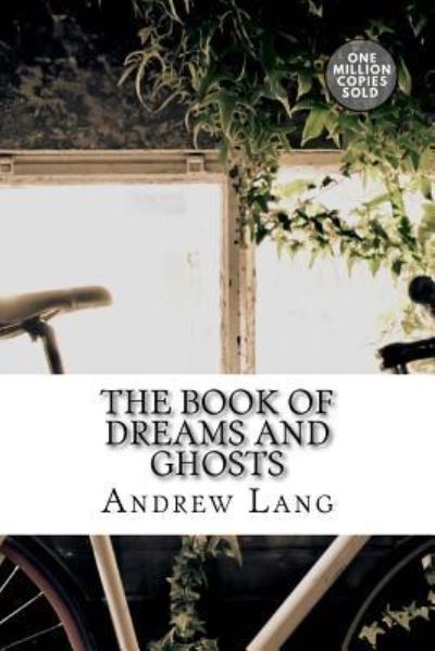 The Book of Dreams and Ghosts - Andrew Lang - Books - Createspace Independent Publishing Platf - 9781717500151 - May 2, 2018