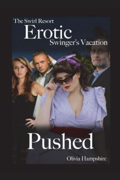 The Swirl Resort, Erotic Swinger's Vacation, Pushed - Olivia Hampshire - Kirjat - Independently Published - 9781717836151 - torstai 19. heinäkuuta 2018