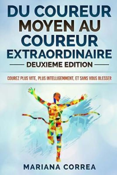 Cover for Mariana Correa · Du Coureur Moyen Au Coureur Extraordinaire Deuxieme Edition (Taschenbuch) (2018)