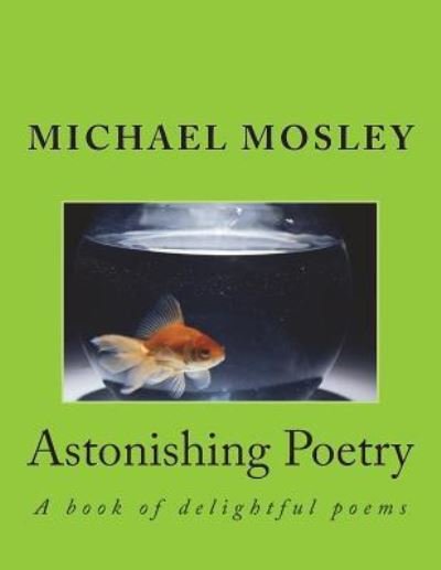 MR Michael Wendell Mosley · Astonishing Poetry (Paperback Book) (2018)