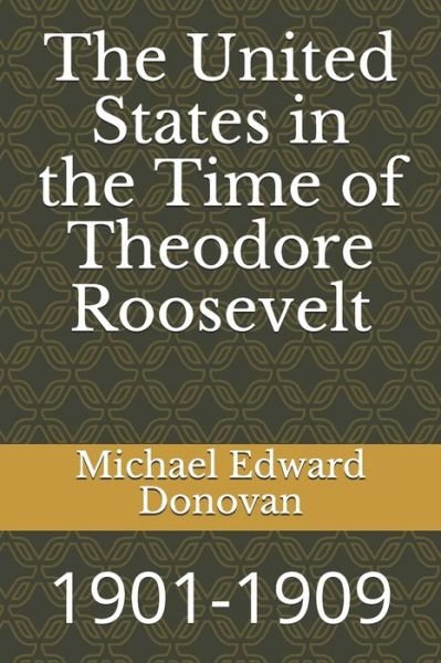 Cover for Michael Edward Donovan · The United States in the Time of Theodore Roosevelt (Paperback Book) (2018)