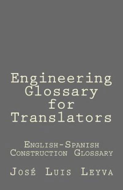 Engineering Glossary for Translators - Jose Luis Leyva - Böcker - Createspace Independent Publishing Platf - 9781729732151 - 10 november 2018