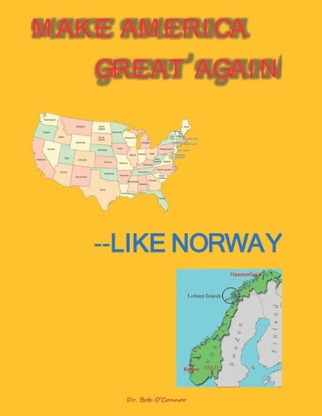 Cover for Bob O'Connor · Make America Great Again--Like Norway (Book) (2019)