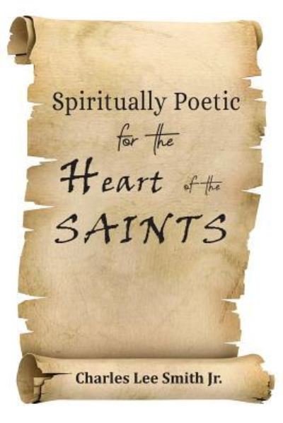Cover for Charles Lee Smith Jr · Spiritually Poetic for the Heart of the Saints (Pocketbok) (2019)