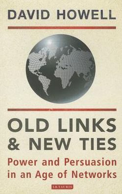 Cover for David Howell · Old Links and New Ties: Power and Persuasion in an Age of Networks (Paperback Book) (2013)