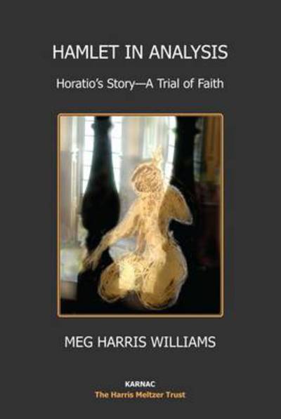 Cover for Meg Harris Williams · Hamlet in Analysis: Horatio's Story-A Trial of Faith - The Harris Meltzer Trust Series (Paperback Book) (2014)