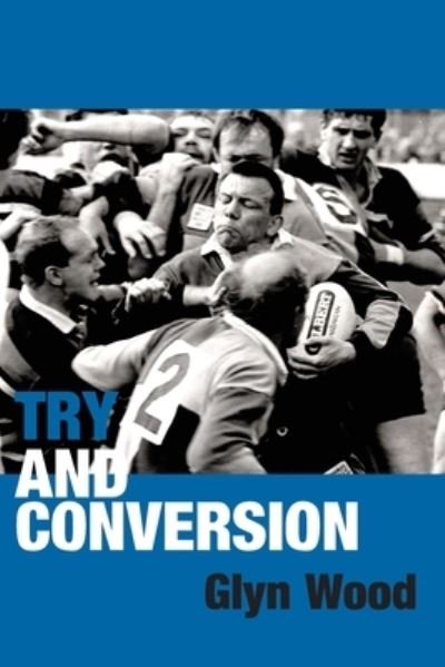 Try and Conversion - Glyn Wood - Kirjat - Paragon Publishing - 9781782227151 - perjantai 1. marraskuuta 2019
