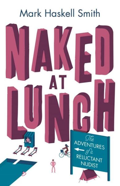 Cover for Mark Haskell Smith · Naked At Lunch: The Adventures of a Reluctant Nudist (Paperback Book) [Main edition] (2015)