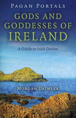 Pagan Portals – Gods and Goddesses of Ireland – A Guide to Irish Deities - Morgan Daimler - Libros - Collective Ink - 9781782793151 - 9 de diciembre de 2016