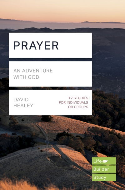 Cover for Healey, David (Author) · Prayer (Lifebuilder Study Guides): An Adventure with God (Paperback Book) (2018)