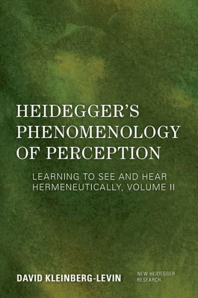 Cover for Kleinberg-Levin, David, Professor Emeritus, Department of Philosophy, Northwestern University · Heidegger's Phenomenology of Perception: Learning to See and Hear Hermeneutically - New Heidegger Research (Paperback Book) (2020)