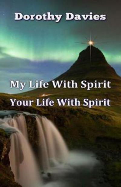 My Life In Spirit, Your Life In Spirit - Dorothy Davies - Kirjat - Fiction4all - 9781786951151 - torstai 23. marraskuuta 2017