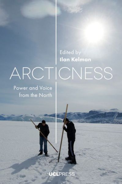 Cover for Ilan Kelman · Arcticness: Power and Voice from the North (Hardcover Book) (2017)