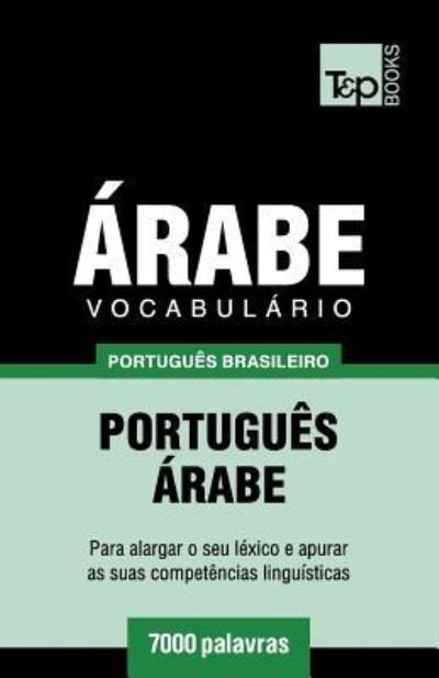 Cover for Andrey Taranov · Vocabulario Portugues Brasileiro-Arabe - 7000 palavras - Brazilian Portuguese Collection (Paperback Bog) (2018)