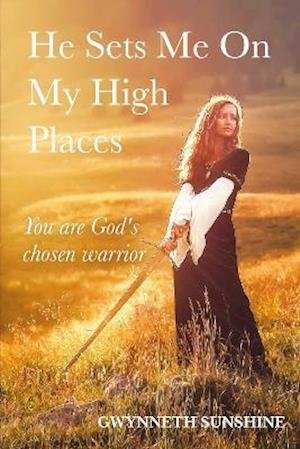 Cover for Gwynneth Sunshine · He Sets Me On My High Places: You are God's chosen warrior (Paperback Book) (2021)
