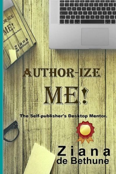 Author-Ize Me! - Ziana De Bethune - Livros - Independently Published - 9781791690151 - 14 de dezembro de 2018