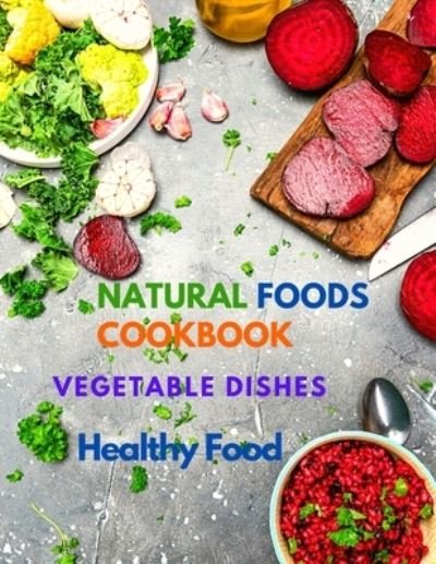 Cover for Sorens Books · Natural Foods Cookbook, Vegetable Dishes, and Healthy Food (Taschenbuch) (2024)
