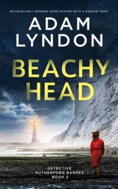 Cover for Adam Lyndon · BEACHY HEAD an absolutely gripping crime mystery with a massive twist - Detective Rutherford Barnes Mysteries (Paperback Book) (2022)