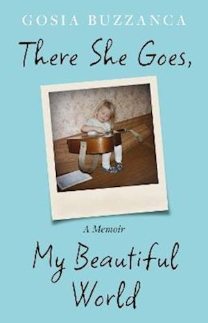 Cover for Gosia Buzzanca · There She Goes, My Beautiful World (Hardcover Book) (2025)