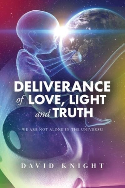 Deliverance of Love, Light and Truth - The Channelled Love and Wisdom from the Trans-Leations of the Two Sisters Star Group - David Knight - Książki - DPK Publishing - Ascension For You - 9781838009151 - 20 maja 2021