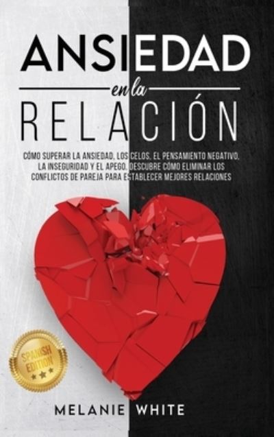 Cover for Melanie White · ANSIEDAD EN LA RELACION [Anxiety in Relationship] (Hardcover Book) (2020)