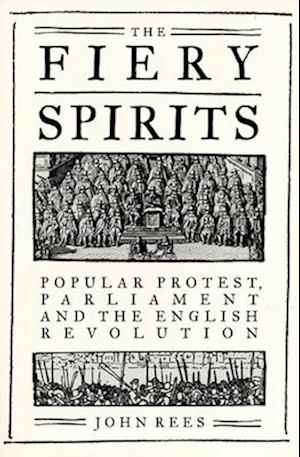 Cover for John Rees · The Fiery Spirits: Popular Protest, Parliament and the English Revolution (Hardcover Book) (2025)