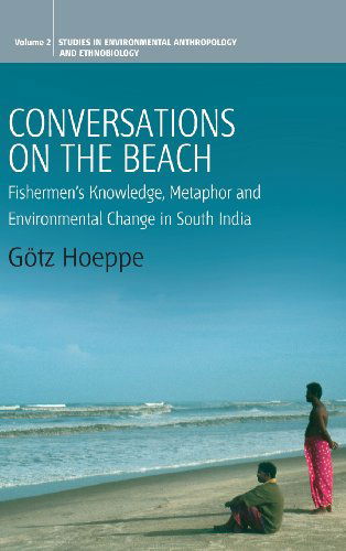 Cover for Gotz Hoeppe · Conversations on the Beach: Fishermen's Knowledge, Metaphor and Environmental Change in South India - Environmental Anthropology and Ethnobiology (Hardcover Book) [Illustrated edition] (2007)