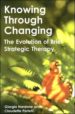 Cover for Giorgio Nardone · Knowing Through Changing: the Evolution of Brief Strategic Therapy (Hardcover Book) (2005)