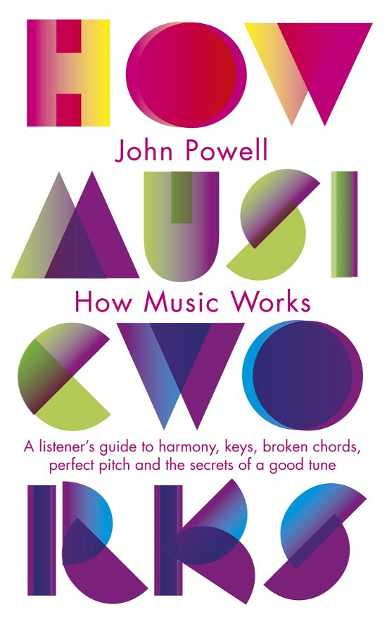 Cover for John Powell · How Music Works: A listener's guide to harmony, keys, broken chords, perfect pitch and the secrets of a good tune (Paperback Bog) (2010)