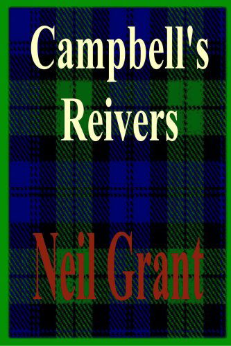 Campbell's Reivers - Neil Grant - Książki - Lulu.com - 9781847539151 - 5 grudnia 2006