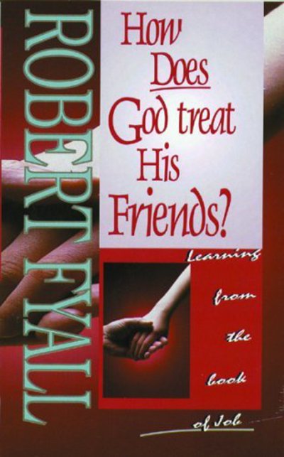 Cover for Bob Fyall · How Does God Treat His Friends?: Learning from the Book of Job (Paperback Book) [Revised edition] (2020)