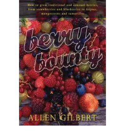 Cover for Allen Gilbert · Berry Bounty: How to Grow Traditional &amp; Unusual Berries, from Strawberries &amp; Blueberries to Feijoas, Mangosteens &amp; Tamarillos (Paperback Book) (2011)