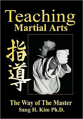 Teaching Martial Arts: The Way of the Master -2nd Edition- - Kim, Sang H, PhD - Kirjat - Turtle Press,U.S. - 9781880336151 - keskiviikko 1. maaliskuuta 2000
