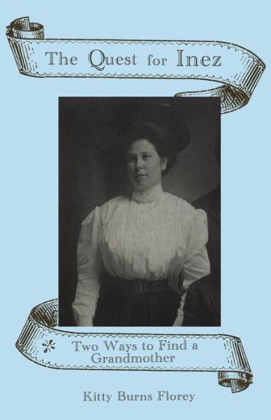 The Quest for Inez: Two Ways to Find a Grandmother - Kitty Burns Florey - Books - Genealogy House - 9781887043151 - April 14, 2015