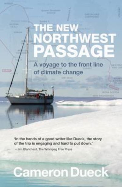 Cover for Cameron Dueck · The New Northwest Passage: A Voyage to the Front Line of Climate Change (Paperback Book) (2013)